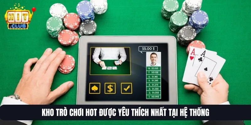 Kho trò chơi HOT được yêu thích nhất tại hệ thống