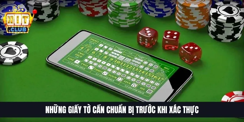 Những giấy tờ cần chuẩn bị trước khi xác thực